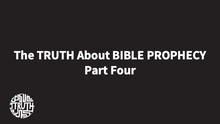The Father's House - WHAT'S THE TRUTH ABOUT BIBLE PROPHECY - Part Four