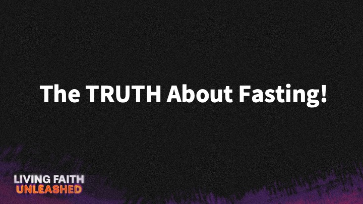 The Father's House - WHAT'S THE TRUTH ABOUT FASTING