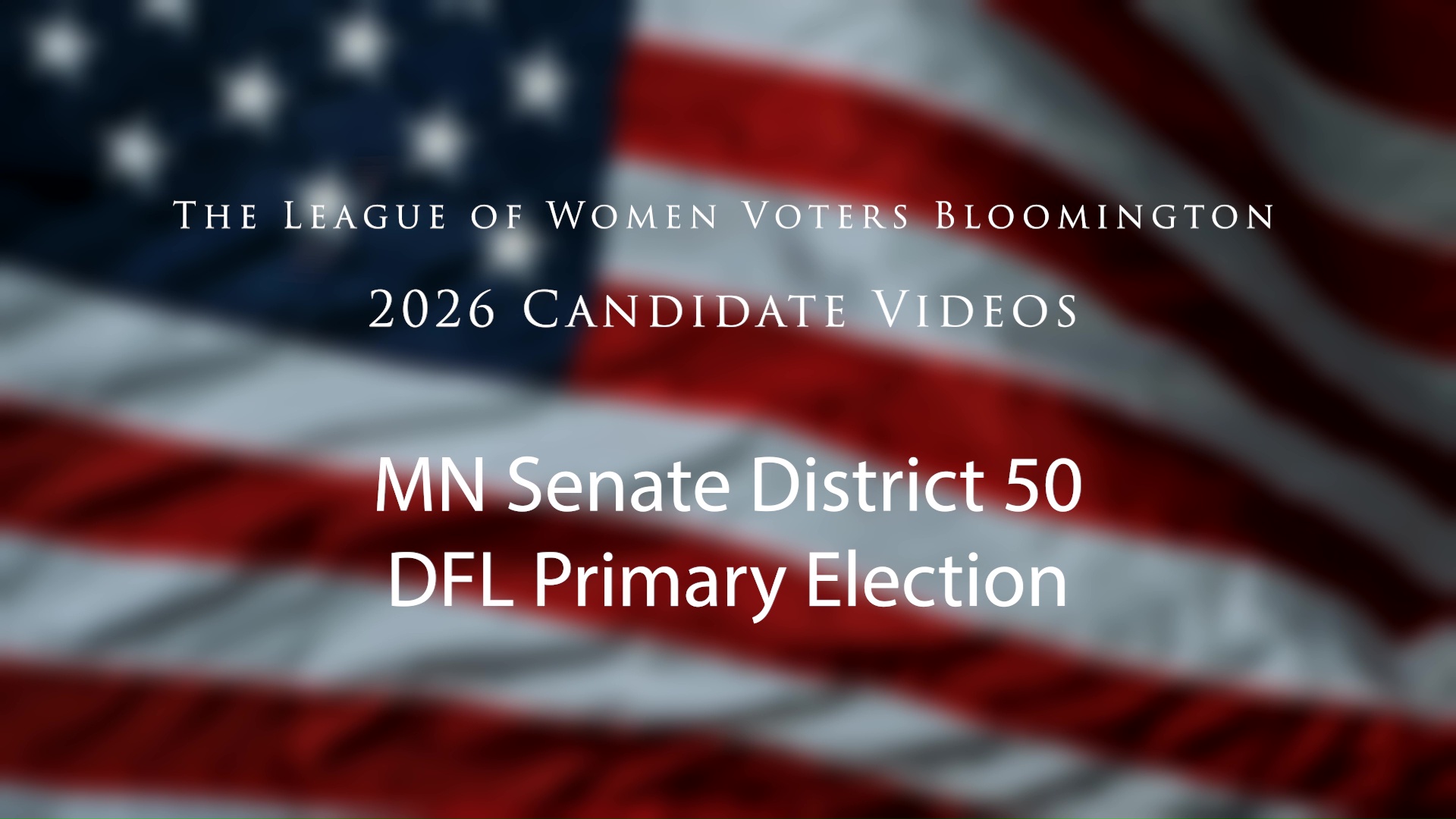 League of Women Voters Bloomington: 2026 Senate District 50 DFL Primary Candidate Videos
