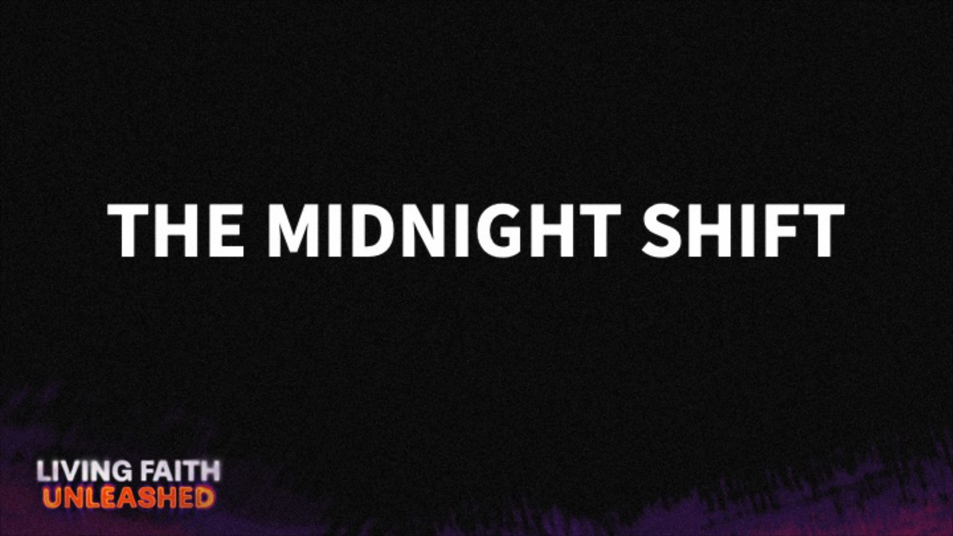 The Father's House - THE MIDNIGHT SHIFT